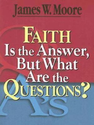 cover image of Faith Is the Answer, But What Are the Questions?